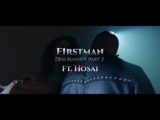 F1rstman desi mashup part 2 ft hosai ( harun b) (official video)