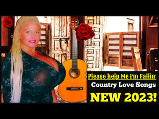 Please help me i'm fallin' and more classic country love songs # 6a new 2023!