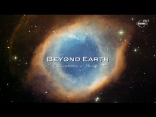 За пределами земли освоение космоса / beyond earth the beginning of newspace / 2017 / fullhd