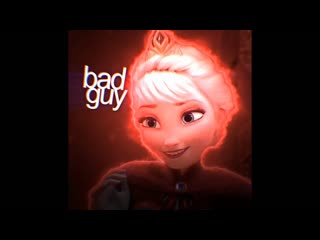 Bad guy (elsa arendelle)
