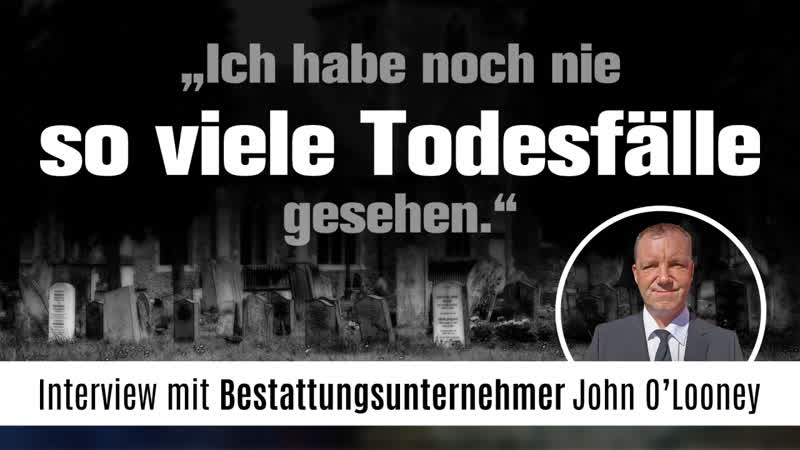 Bestattungsunternehmer john o´looney aus grossbritanien „ich habe noch nie so viele todesfälle gesehen… “