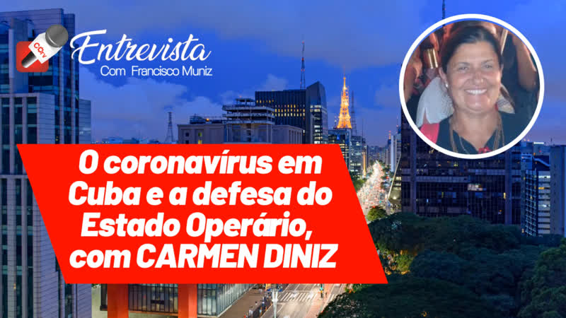 O coronavírus em cuba e a defesa do estado operário, com carmen diniz | cotv entrevista nº 33