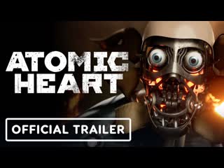 Atomic heart сюжетный трейлер и анонс релизного окна