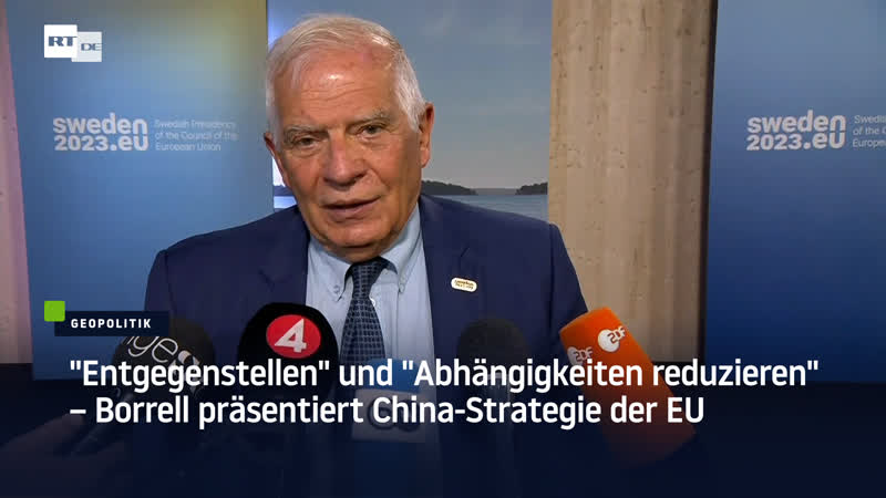 "entgegenstellen" und "abhängigkeiten reduzieren" – borrell präsentiert china strategie der eu