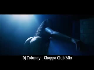 Dj tolunay choppa ( club mix ) ( yesler sizde fenalar bizde)