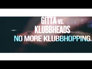 Gitta vs klubbheads no more klubbhopping (fmx amp; rob 2 17 bootleg)