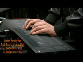 Marco parisi plays jimi hendrixs little wing on the seaboard rise at musikmesse 2016