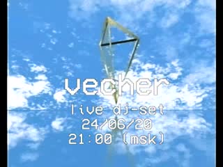 Vecher live dj set 2 teaser (24/06/20, 2100 (msk))