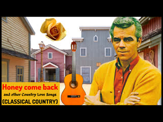 Honey come back and other country love songs (classical country) # 1 roy drusky, bobby bare, faron young