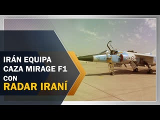 Irán equipa sus cazas mirage f1 con radares y armamento avanzados