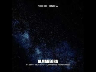 Almanegra feat lefty sm, chato 473, jarcrop necrojocker noche unica (rap music video) 2019