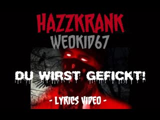 Hazzkrank x weokid67 du wirst gefickt! (lyrics video)