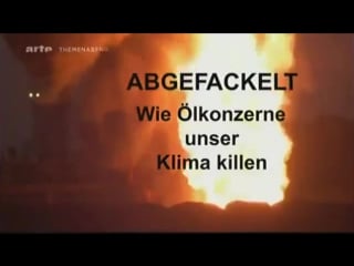 Abgefackelt, wie ölkonzerne unsere umwelt killen !