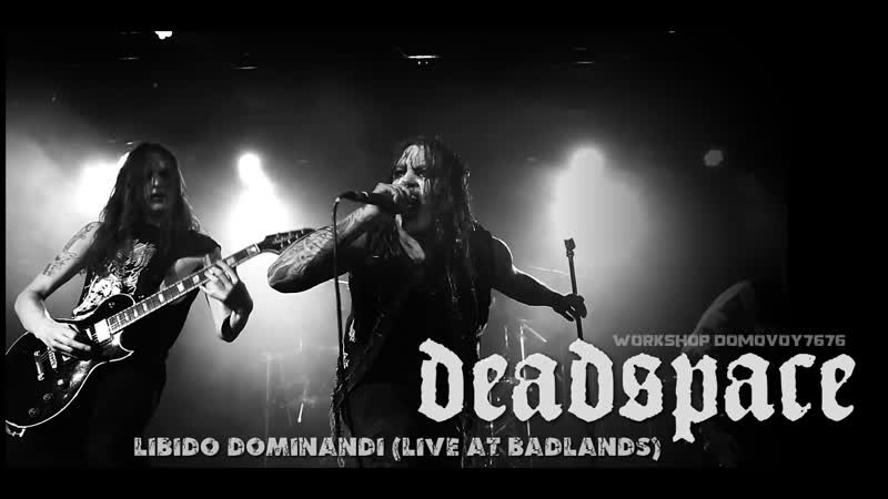 Deadspace libido dominandi (live at badlands)