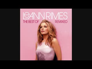 The best of leannrimes remixed