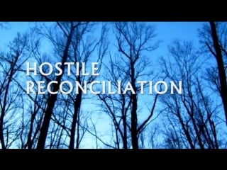 Враждебное примирение / hostile reconciliation trailler (2013)