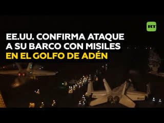 Hutíes aseguran que impactaron un barco de ee uu tras quinta roda de bombardeos de washington