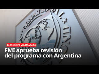 📡 fmi aprueba revisión del programa con argentina noticiero rt 23/08/2023