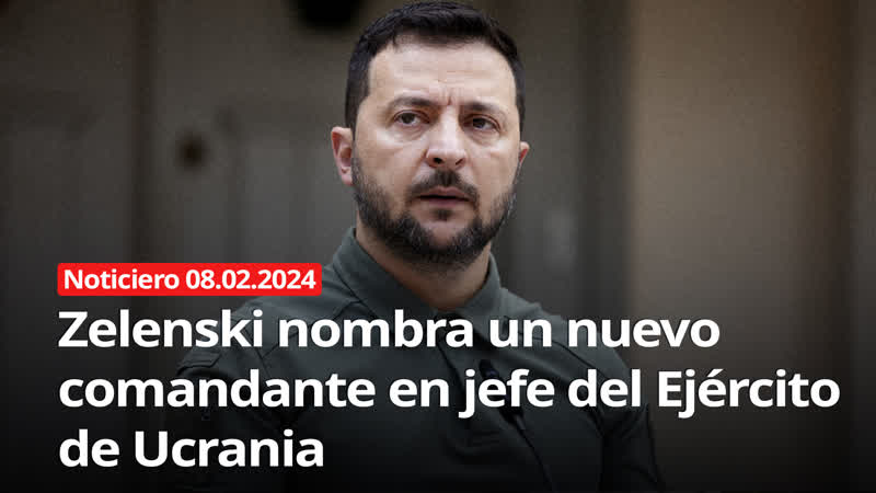 Zelenski nombra un nuevo comandante en jefe del ejército de ucrania noticiero rt 08/02/2024