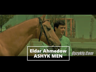 Eldar ahmedow ashyk men 2019