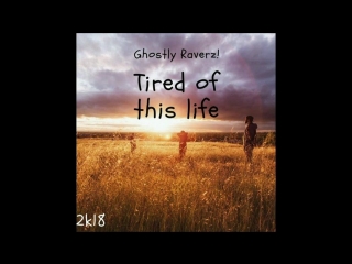 Ghostly raverz! tired of this life (angels melody)