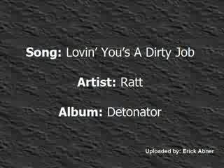 Ratt lovin' you is a dirty job