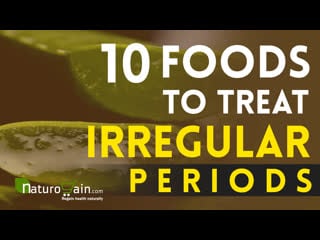 Top 10 foods to treat irregular periods problems at home