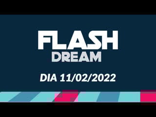 Flash dream edição 05 dia 11/02/2022