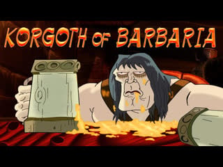 Korgoth of barbaria what what the fuck did i just watch?