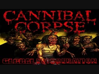 Сannibal corpse, global evisceration, (2011) на русском языке