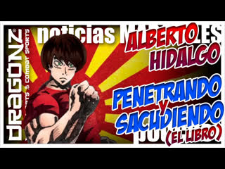 899 | penetrando y sacudiendo con ¡alberto hidalgo!