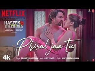 Phisal jaa tu song | haseen dillruba |taapsee p, vikrant m, harshvardhan r | amit trivedi, abhijeet s