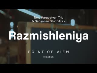 Tony karapetyan trio & sebastian studnitzky "razmishleniya" from "point of view" live album