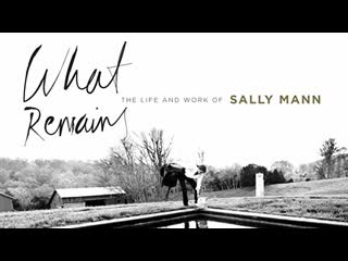 То, что останется / what remains the life and work of sally mann (2005) с русскими субтитрами