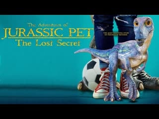 Питомец юрского периода 2 затерянная тайна (2023) the adventures of jurassic pet the lost secret (the adventures of jurassic p