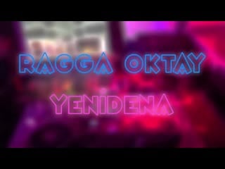 Ragga oktay yenidena