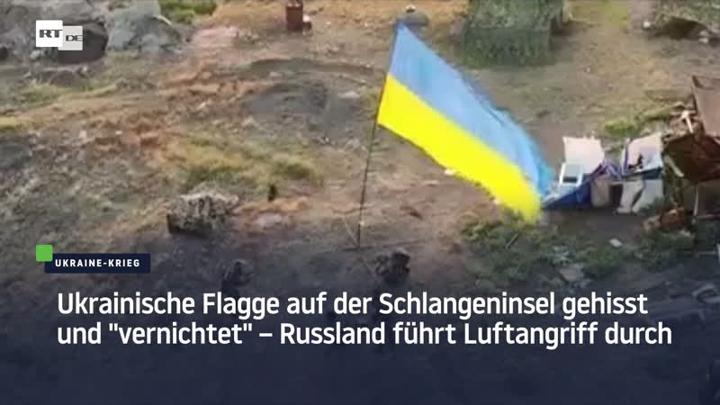 Ukrainische flagge auf der schlangeninsel gehisst und "vernichtet" – russland führt luftangriff durch