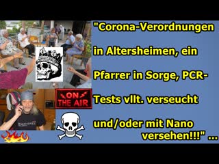 "corona verordnungen in altersheimen, ein pfarrer in sorge, pcr tests vllt verseucht oder/und mit nanos!!!“ …