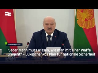 "jeder mann muss wissen, wie man mit einer waffe umgeht" – lukaschenkos plan für nationale sicherheit