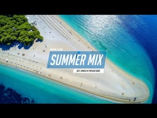 Summer mix 2017 best popular mix deep house tropical 2017 kygo, ed sheeran,