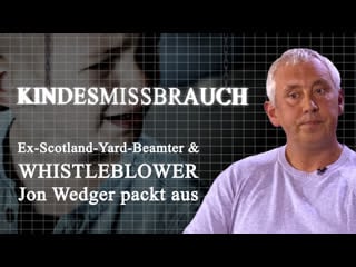 Kindesmissbrauch ex scotland yard beamter & whistleblower jon wedger packt aus