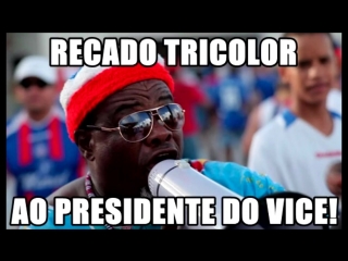 Recado tricolor ao presidente do vice!