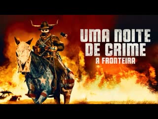 Uma noite de crime a fronteira