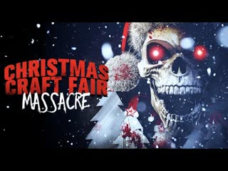 Резня на рождественской ярмарке (2022) christmas craft fair massacre