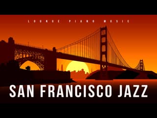 San francisco jazz | jazz piano music | lounge music