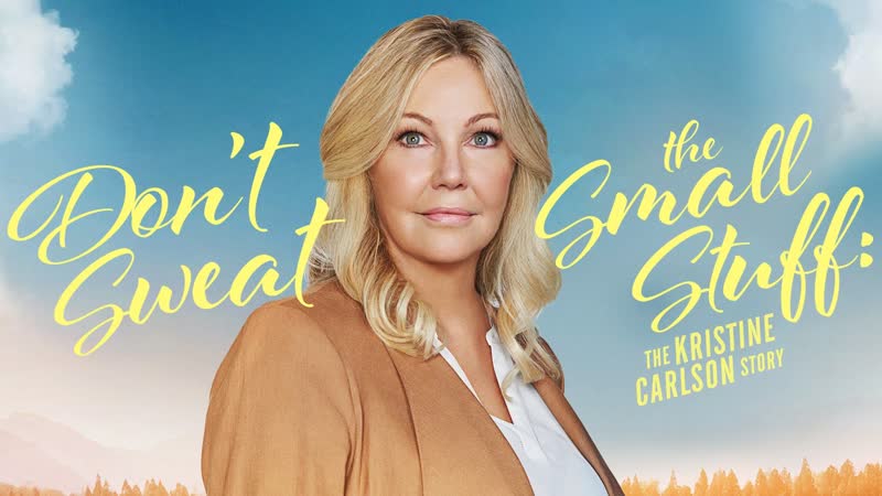 Не переживайте по пустякам история кристин карлсон (2021) don't sweat the small stuff the kristine carlson story