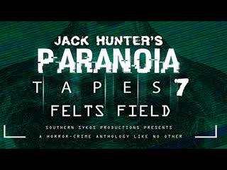 Параноидальные плёнки 7 фелтс филд (2020) paranoia tapes 7 felts field