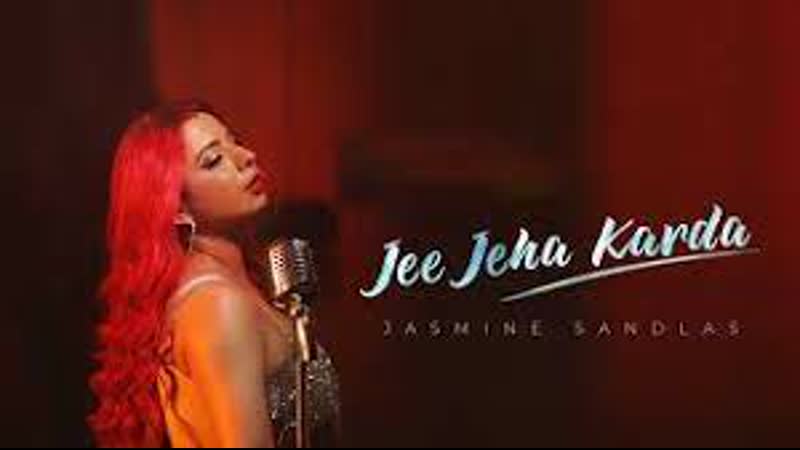 Jee jeha karda song by jasmine sandlas