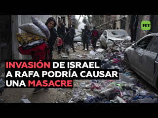 La invasión del ejército israelí a la ciudad de rafa podría causar una masacre