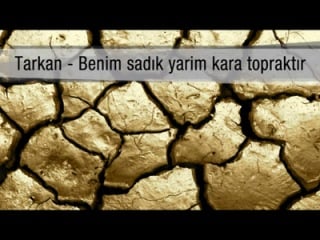 Tarkan benim sadık yarim kara topraktır